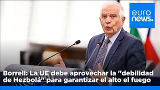 La UE debe aprovechar la &quot;debilidad de Hezbolá&quot; para garantizar el alto el fuego, según Borrell