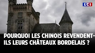 Pourquoi les Chinois revendent-ils leurs châteaux bordelais ?