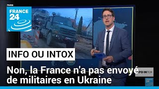 Non, la France n&#39;a pas envoyé de militaires en Ukraine • FRANCE 24