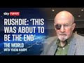 Salman Rushdie thought it would be 'the end' after 2022 stabbing | The World with Yalda Hakim