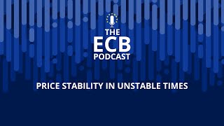 The ECB Podcast - Price stability in unstable times
