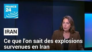 Iran : ce que l&#39;on sait des explosions survenues dans la région d&#39;Ispahan • FRANCE 24