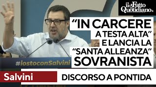 Salvini e la fantomatica &quot;santa alleanza dei popoli europei&quot;: &quot;Varcherei il carcere a testa alta&quot;