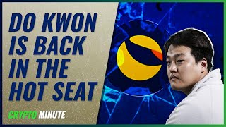 Do Kwon is Back in the Hot Seat