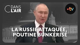 La Russie attaquée, Poutine bunkérisé #cdanslair Archives 2023