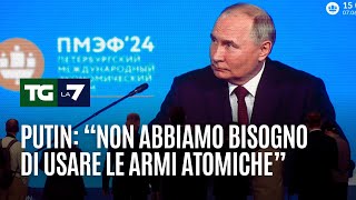 Putin: &quot;Non abbiamo bisogno di usare le armi atomiche&quot;
