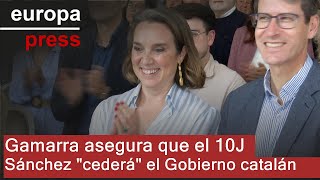 Gamarra asegura que el 10J &quot;Sánchez volverá a engañarnos&quot; y &quot;cederá&quot; el Gobierno de Cataluña