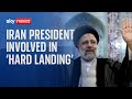 Helicopter carrying Iran's president Ebrahim Raisi involved in 'hard landing'