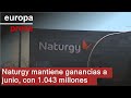 Naturgy mantiene ganancias a junio, con 1.043 millones