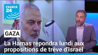 Le Hamas devrait répondre lundi aux propositions d&#39;Israël sur la trêve • FRANCE 24