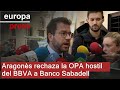 Aragonès rechaza la OPA hostil del BBVA a Banco Sabadell