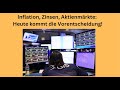 Inflation, Zinsen, Aktienmärkte: Heute kommt die Vorentscheidung! Videoausblick