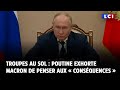 Troupes au sol : Poutine exhorte Macron de penser aux « conséquences »