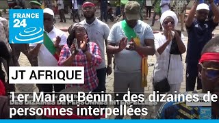Des dizaines de personnes interpellées au Bénin à la suite des célébrations du 1er mai • FRANCE 24