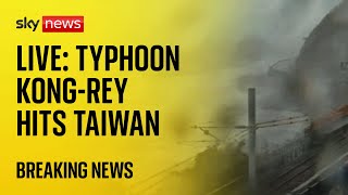 Watch live: Typhoon Kong-Rey makes landfall on Taiwan&#39;s east coast