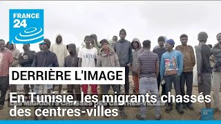 Derrière l&#39;image : en Tunisie, les migrants chassés des centres-villes • FRANCE 24