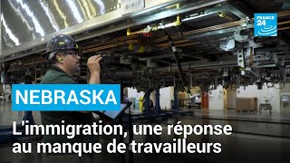 États-Unis : l&#39;immigration, une réponse au manque de travailleurs dans le Nebraska • FRANCE 24