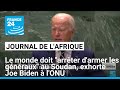 Le monde doit "arrêter d'armer les généraux" au Soudan, exhorte Joe Biden à l'ONU • FRANCE 24