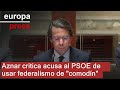 Aznar critica acusa al PSOE de usar federalismo de "comodín"