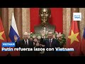 Putin trata de contrarrestar su aislamiento internacional reforzando lazos con Vietnam