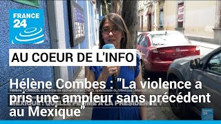Hélène Combes: &quot;La violence a pris une ampleur sans précédent au Mexique&quot; • FRANCE 24