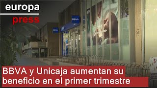 BBVA BBVA y Unicaja aumentan su beneficio en el primer trimestre