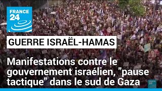 Israël : des manifestations contre le gouvernement Netanyahu, &quot;pause tactique&quot; dans le sud de Gaza