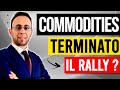 Commodities, terminato il Rally ?