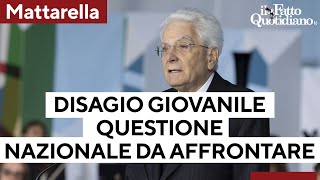 Mattarella: &quot;Il disagio giovanile è una grande e urgente questione nazionale&quot;