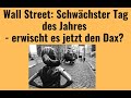 Wall Street: Schwächster Tag des Jahres - erwischt es jetzt den Dax? Videoausblick