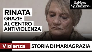 La storia di Mariagrazia: &quot;Rinata grazie al centro antiviolenza. Ce la possono fare tutte&quot;