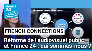 France 24 et la réforme de l’audiovisuel public : qui sommes-nous? • FRANCE 24