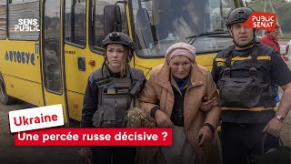 Ukraine : Une percée russe décisive ?