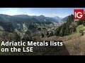 ADRIATIC METALS PLC - Adriatic Metals lists on the LSE as it finds more mineralisation including gold and silver