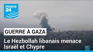 Le Hezbollah libanais menace Israël et Chypre sur fond de guerre à Gaza • FRANCE 24