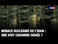 Menace nucléaire de l’Iran : que doit craindre Israël ?
