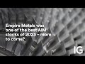 EMPIRE METALS LIMITED ORD NPV (DI) - Empire Metals was one of the best AIM stocks of 2023 – more to come?