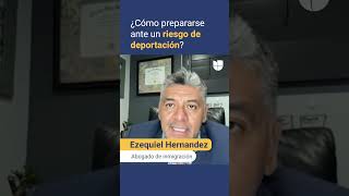 ¿Sientes que puedes ser deportado? Así puedes estar preparado para el peor escenario