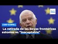 Josep Borrell: La retirada de las boyas fronterizas estonias es "inaceptable"