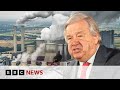 UN chief calls for ban on fossil fuel adverts to save climate | BBC News