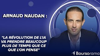 Arnaud Naudan  : &quot;La révolution de l&#39;IA va prendre beaucoup plus de temps que ce que l&#39;on pense&quot;