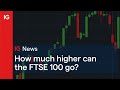 How much higher can the FTSE 100 go?