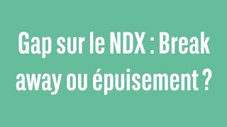 NASDAQ100 INDEX Gap sur le NDX : Break away ou épuisement ? - 100% Marchés - soir - 21/03/24