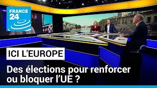 Des élections pour renforcer ou bloquer l’UE – europhiles contre nationalistes • FRANCE 24