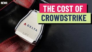 Delta earnings reveal true cost of CrowdStrike meltdown