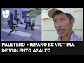 "Pensé que iba a morir": habla el paletero hispano asaltado y golpeado por tres hombres armados