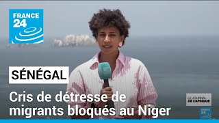 Cris de détresse d&#39;une centaine de migrants sénégalais bloqués au Niger • FRANCE 24