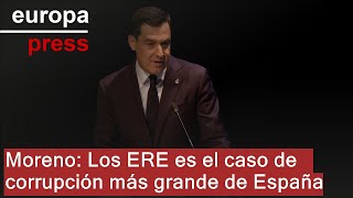 Moreno: &quot;El caso ERE es y seguirá siendo el caso de corrupción más grande de España&quot;