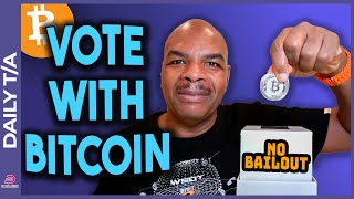 BITCOIN BANKS BAILOUTS, BITCOIN IS YOUR VOTE AGAINST IT.