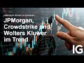 JPMorgan, Crowdstrike und Wolters Kluwer im Trend